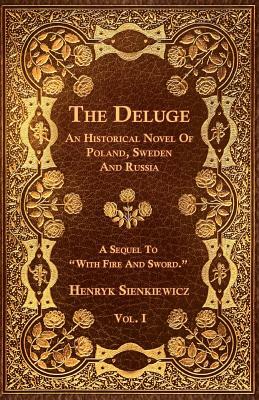 The Deluge - Vol. I. - An Historical Novel Of Poland, Sweden And Russia by Henryk Sienkiewicz