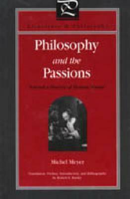 Philosophy and the Passions: Toward a History of Human Nature by Robert F. Barsky, Michel Meyer