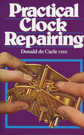 Practical Clock Repairing by Donald De Carle