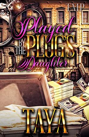 PLAYED BY THE PLUG'S DAUGHTER by Taya