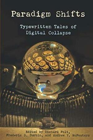 Paradigm Shifts: Typewritten Tales of Digital Collapse (Cold Hard Type) by Frederic S. Durbin, Andrew V. McFeaters, Richard Polt, Barbara DeMarco-Barrett