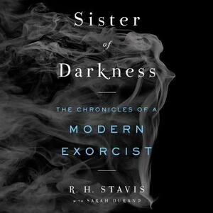 Sister of Darkness: The Chronicles of a Modern Exorcist by 