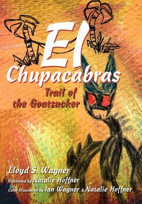 El Chupacabras: Trail of the Goatsucker by Lloyd S. Wagner