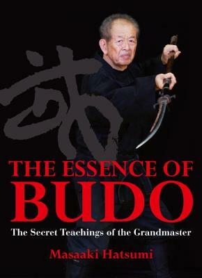 The Essence of Budo: The Secret Teachings of the Grandmaster by Masaaki Hatsumi