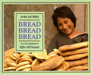 Bread, Bread, Bread by Ann Morris