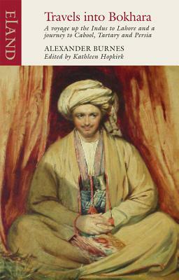 Travels Into Bokhara: Containing the Narrative of a Voyage on the Indus from the Sea to Lahore and an Account of a Journey from India to Cab by Alexander Burnes