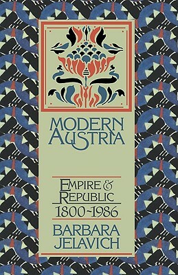 Modern Austria: Empire and Republic, 1815-1986 by Barbara Jelavich