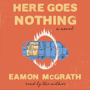 Here Goes Nothing by Eamon McGrath