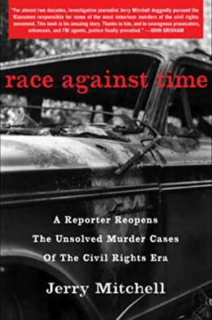 Race Against Time: A Reporter Reopens the Unsolved Murder Cases of the Civil Rights Era by Jerry Mitchell