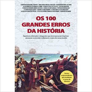 Os 100 Grandes Erros de História by Bill Fawcett
