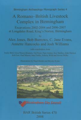 A Romano-British Livestock Complex in Birmingham by Bob Burrows, C. Jane Evans, Alex Jones