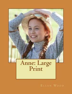 Anne: Large Print by Ellen Wood