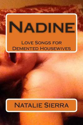 Nadine: Love Songs for Demented Housewives by Natalie Sierra