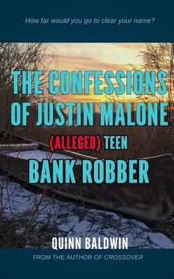 The Confessions of Justin Malone, (Alleged) Teen Bank Robber by Quinn Baldwin