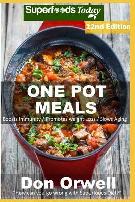 One Pot Meals: 275 One Pot Meals Full of Dump Dinners Recipes and Antioxidants & Phytochemicals by Don Orwell