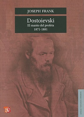 Dostoievski: El Manto del Profeta, 1871-1881 = Dostoievski by Joseph Frank