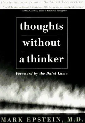 Thoughts Without a Thinker: Psychotherapy from a Buddhist Perspective by Mark Epstein