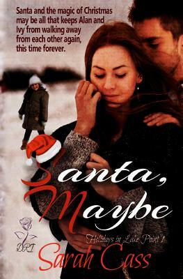 Santa, Maybe (Holidays in Lake Point 1) by Sarah Cass