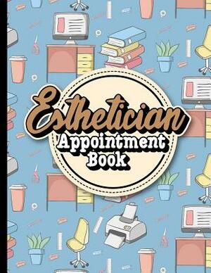 Esthetician Appointment Book: 7 Columns Appointment Desk Book, Appointment Scheduler, Daily Appointment Scheduler by Moito Publishing