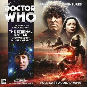 Doctor Who: The Eternal Battle by Mark Wright, Nicholas Briggs, Tom Baker, Cavan Scott, Lalla Ward, John Leeson, Dan Starkey