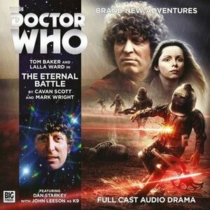 Doctor Who: The Eternal Battle by Nicholas Briggs, Mark Wright, Lalla Ward, John Leeson, Dan Starkey, Tom Baker, Cavan Scott