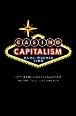 Casino Capitalism: How the Financial Crisis Came about and What Needs to Be Done Now by Hans-Werner Sinn