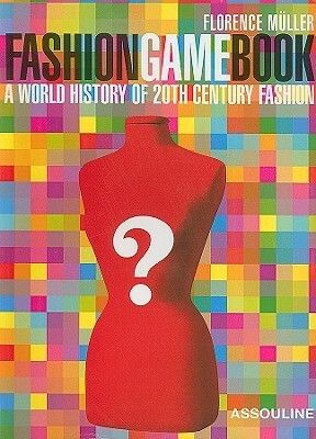 Fashion Game Book: A World History of 20th Century Fashion by Florence Muller