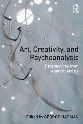 Art, Creativity, and Psychoanalysis: Perspectives from Analyst-Artists by 