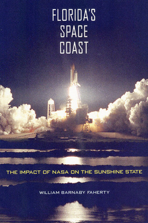 Florida's Space Coast: The Impact of NASA on the Sunshine State by William Barnaby Faherty