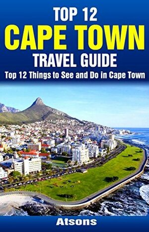 Top 12 Things to See and Do in Cape Town - Top 12 Cape Town Travel Guide by Atsons