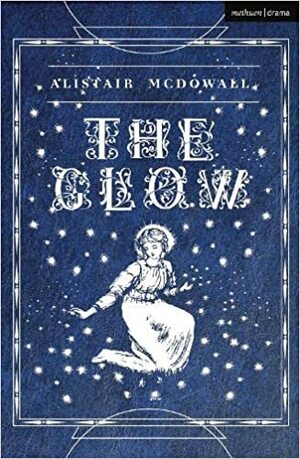 The Glow by Alistair McDowall