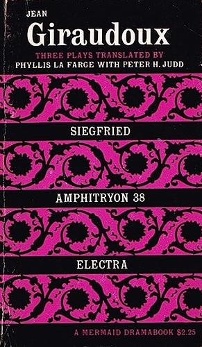 Three Plays: Volume 2 Siegfried, Amphitryon 38, Electra by Jean Giraudoux