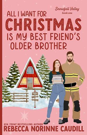 All I Want for Christmas is My Best Friend's Older Brother by Rebecca Norinne, Rebecca Norinne, Rebecca Norinne Caudill