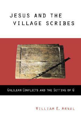 Jesus and the Village Scribes by William E. Arnal
