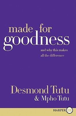 Made for Goodness: And Why This Makes All the Difference by Desmond Tutu, Mpho Tutu