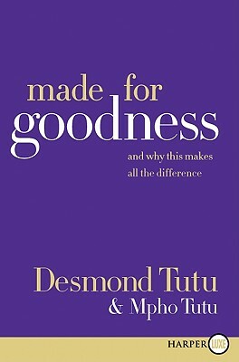 Made for Goodness: And Why This Makes All the Difference by Mpho Tutu, Desmond Tutu