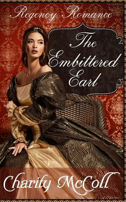 The Embittered Earl: Regency Romance by Charity McColl