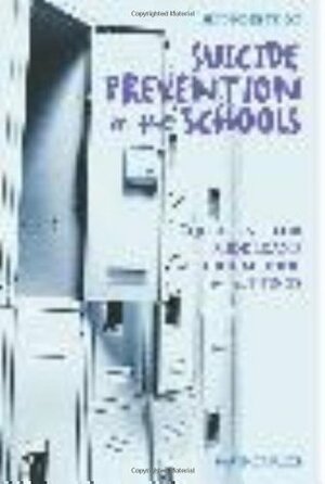 Suicide Prevention in the Schools: Guidelines for Middle and High School Settings by David Capuzzi