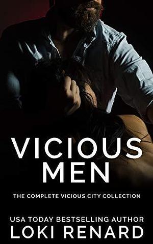 Vicious Men: The Complete Vicious City Collection by Loki Renard, Loki Renard