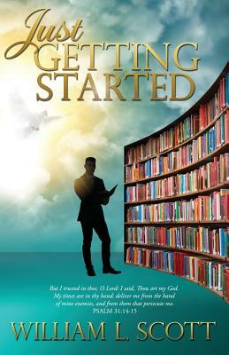 Just Getting Started by William L. Scott