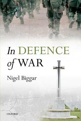 In Defence of War by Nigel Biggar