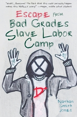 Escape from Bad Grades Slave Labor Camp by Nathan Smith Jones
