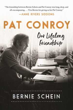 Santini's Hero: Pat Conroy, Santini's Hero And Our Legendary Friendship by Bernie Schein