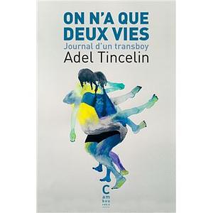 On n'a que deux vies: journal d'un transboy by Adel Tincelin