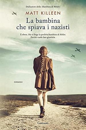 BAMBINA CHE SPIAVA I NAZISTI by Matt Killeen, Matt Killeen