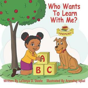 Who Wants To Learn With Me? by Latonya D. Steele