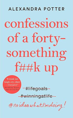 Confessions of a Forty-Something F**k Up by Alexandra Potter