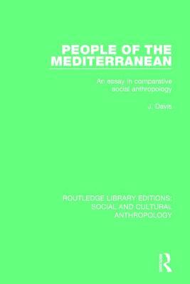People of the Mediterranean: An Essay in Comparative Social Anthropology by J. Davis