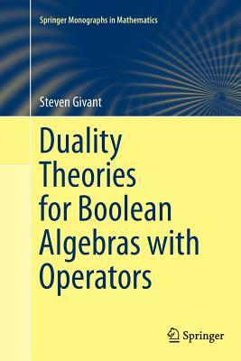 Duality Theories for Boolean Algebras with Operators by Steven Givant