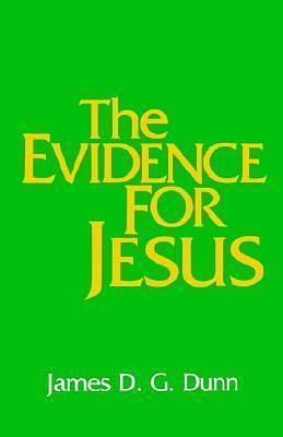 The Evidence for Jesus by James D.G. Dunn, James D.G. Dunn